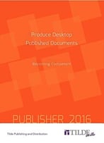 Produce Desktop Published Documents: Becoming Competent: Publisher 2016