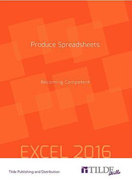 Produce Spreadsheets: Becoming Competent: Excel 2016