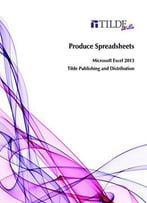 Produce Spreadsheets: Microsoft Excel 2013