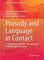 Prosody And Language In Contact: L2 Acquisition, Attrition And Languages In Multilingual Situations