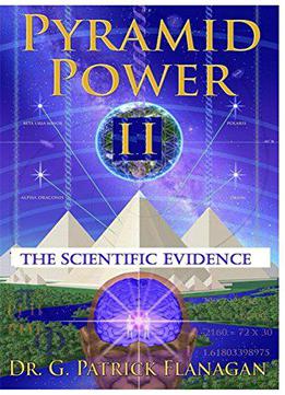 Pyramid Power Ii: The Scientific Evidence (the Flanagan Revelations Book 4)