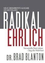 Radikal Ehrlich: Verwandle Dein Leben - Sag Die Wahrheit