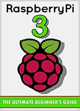 Raspberry Pi 3: How To Start: Beginners Guide Book
