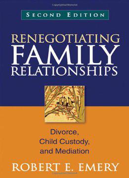 Renegotiating Family Relationships: Divorce, Child Custody, And Mediation, Second Edition