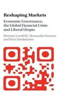 Reshaping Markets: Economic Governance, The Global Financial Crisis And Liberal Utopia