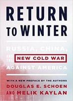 Return To Winter: Russia, China, And The New Cold War Against America