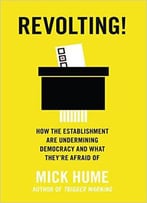 Revolting!: How The Establishment Are Undermining Democracy And What They’Re Afraid Of