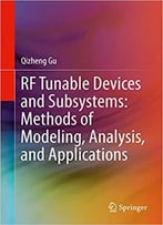 Rf Tunable Devices And Subsystems: Methods Of Modeling, Analysis, And Applications
