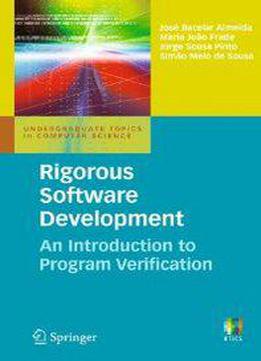Rigorous Software Development: An Introduction To Program Verification