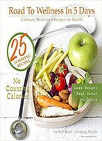Road To Wellness In 5 Days: Culinary Medicine, Recipes For Health