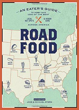 Roadfood, 10th Edition: An Eater's Guide To More Than 1,000 Of The Best Local Hot Spots And Hidden Gems Across America