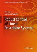 Robust Control Of Linear Descriptor Systems (Studies In Systems, Decision And Control)