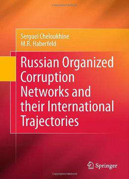 Russian Organized Corruption Networks And Their International Trajectories