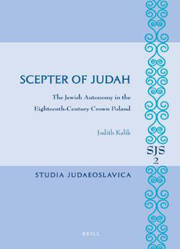 Scepter Of Judah: The Jewish Autonomy In The Eighteenth-century Crown Poland