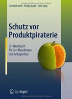Schutz Vor Produktpiraterie: Ein Handbuch Für Den Maschinen- Und Anlagenbau
