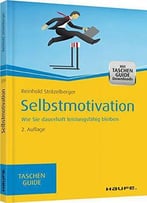 Selbstmotivation: Wie Sie Dauerhaft Leistungsfähig Bleiben, Auflage: 2