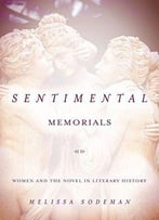 Sentimental Memorials: Women And The Novel In Literary History