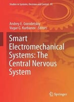 Smart Electromechanical Systems: The Central Nervous System (Studies In Systems, Decision And Control)