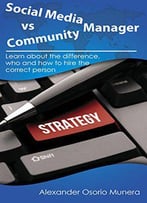 Social Media Manager Vs Community Manager: Learn About The Difference, Who And How To Hire The Correct Person