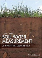 Soil Water Measurement In The Field: A Practical Handbook
