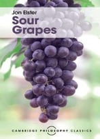 Sour Grapes: Studies In The Subversion Of Rationality