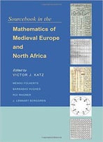 Sourcebook In The Mathematics Of Medieval Europe And North Africa