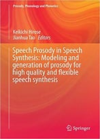 Speech Prosody In Speech Synthesis: Modeling And Generation Of Prosody For High Quality And Flexible Speech Synthesis