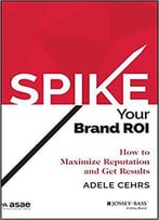 Spike Your Brand Roi: How To Maximize Reputation And Get Results