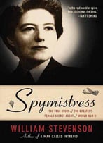 Spymistress: The True Story Of The Greatest Female Secret Agent Of World War Ii