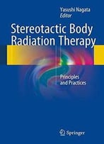 Stereotactic Body Radiation Therapy: Principles And Practices