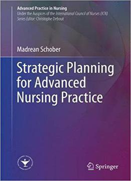 Strategic Planning For Advanced Nursing Practice