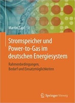 Stromspeicher Und Power-To-Gas Im Deutschen Energiesystem: Rahmenbedingungen, Bedarf Und Einsatzmöglichkeiten