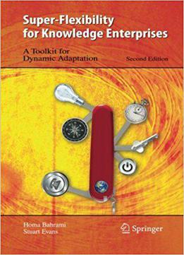 Super-flexibility For Knowledge Enterprises: A Toolkit For Dynamic Adaptation