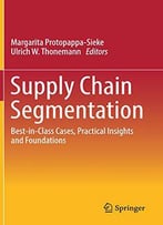 Supply Chain Segmentation : Best-In-Class Cases, Practical Insights And Foundations