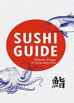 Sushi Guide: Bildatlas, Knigge Und Nachschlagewerk