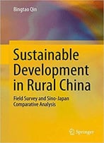Sustainable Development In Rural China: Field Survey And Sino-Japan Comparative Analysis