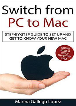 Switch From Pc To Mac: Step-by-step Guide To Set Up And Get To Know Your New Mac