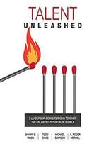 Talent Unleashed: 3 Leadership Conversations To Ignite The Unlimited Potential In People [Audiobook]