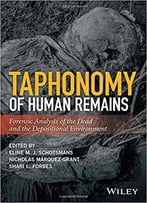 Taphonomy Of Human Remains: Forensic Analysis Of The Dead And The Depositional Environment