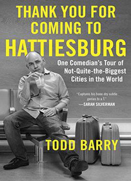 Thank You For Coming To Hattiesburg: One Comedian's Tour Of Not-quite-the-biggest Cities In The World