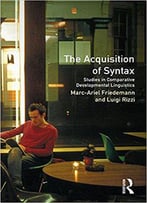 The Acquisition Of Syntax: Studies In Comparative Developmental Linguistics