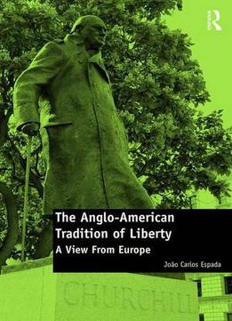 The Anglo-american Tradition Of Liberty: A View From Europe