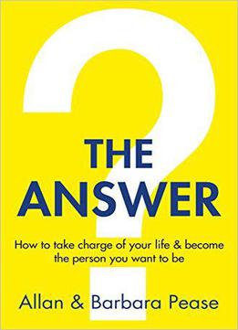 The Answer: How To Take Charge Of Your Life & Become The Person You Want To Be