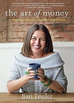 The Art Of Money: A Life-Changing Guide To Financial Happiness