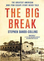 The Big Break: The Greatest American Wwii Pow Escape Story Never Told