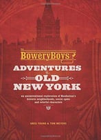 The Bowery Boys Adventures In Old New York