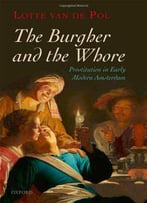 The Burgher And The Whore: Prostitution In Early Modern Amsterdam