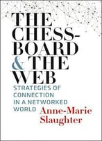The Chessboard And The Web: Strategies Of Connection In A Networked World (Henry L. Stimson Lectures)