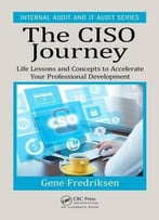 The Ciso Journey: Life Lessons And Concepts To Accelerate Your Professional Development (Internal Audit And It Audit)