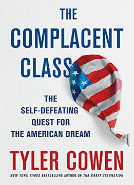 The Complacent Class: The Self-defeating Quest For The American Dream